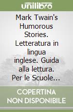 Mark Twain's Humorous Stories. Letteratura in lingua inglese. Guida alla lettura. Per le Scuole superiori libro