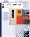 Le stanze dell'arte. Modulo A: La lettura dell'opera d'arte. Per le Scuole superiori libro