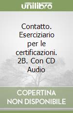 Contatto. Eserciziario per le certificazioni. 2B. Con CD Audio libro