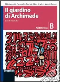 Il giardino di Archimede. Corso di matematica. Aritmetica. Modulo B. Per la Scuola media libro