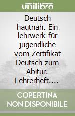 Deutsch hautnah. Ein lehrwerk für jugendliche vom Zertifikat Deutsch zum Abitur. Lehrerheft. Per la Scuola media. Con CD Audio libro