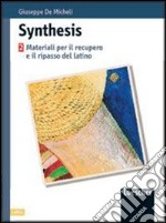 Synthesis. Materiali per il recupero e il ripasso di latino. Per le Scuole superiori libro