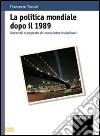 La politica mondiale dopo il 1989. Materiali e proposte di lavoro interdisciplinari. Per le Scuole superiori libro