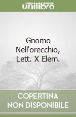 Gnomo Nell'orecchio, Lett. X Elem. libro