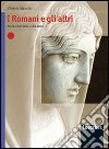 I Romani e gli altri. Storia e testi della civiltà latina. Per le Scuole superiori libro