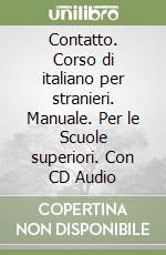 Contatto. Corso di italiano per stranieri. Manuale. Per le Scuole superiori. Con CD Audio libro