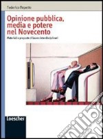 Opinione pubblica, media e potere nel Novecento. Materiali e proposte di lavoro interdisciplinari. Per le Scuole superiori libro