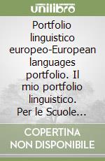 Portfolio linguistico europeo-European languages portfolio. Il mio portfolio linguistico. Per le Scuole superiori libro
