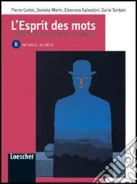 L'esprit des mots. Thèmes et auteurs de la littérature française. Vol. B: XIXe siècle-XXe siècle. Per le Scuole superiori. Con espansione online libro