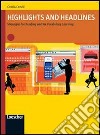 Highlights and headlines. Strategies for reading and for vocabulary learning. Per le Scuole superiori. Con espansione online libro