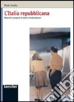 L'Italia repubblicana. Materiali e proposte di lavoro interdisciplinari. Per le Scuole superiori libro