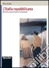 L'Italia repubblicana. Materiali e proposte di lavoro interdisciplinari. Per le Scuole superiori libro