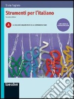 Strumenti per l'italiano. Vol. A: Le abilità linguistiche e la comunicazione. Per le Scuole superiori. Con espansione online libro