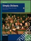 Simply Dickens. Charles Dickens's fiction, life and time. Per le Scuole superiori. Con CD Audio libro