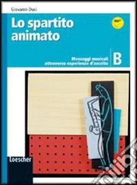 Lo spartito animato. Vol. B. Per la Scuola media. Con espansione online libro