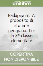 Padapipum. A proposito di storia e geografia. Per la 3ª classe elementare libro