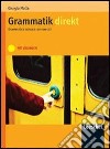 Grammatik Direkt. Grammatica tedesca con esercizi. Mit Losungen. Per la Scu