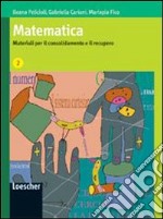 Matematica. Materiali per il consolidamento e il recupero. Per le Scuole superiori libro