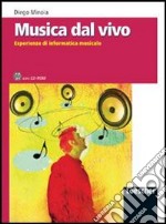 Musica dal vivo. Esperienze di informatica musicale. Per la Scuola media. Con CD-ROM libro