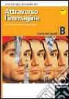 Attraverso l'immagine. Modulo B: L'arte nei secoli. Per la Scuola media. Con espansione online libro