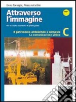 Attraverso l'immagine C. Il patrimonio ambientale e culturale. La comunicazione visiva. Per la Scuola media. Con espansione online libro