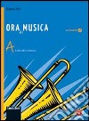 Ora di musica. Vol. A-BLIM. Per la Scuola media. Con espansione online. Con libro libro