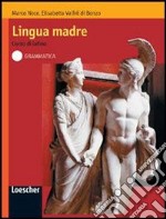 Lingua madre. Grammatica. Per le Scuole superiori. Con espansione online libro