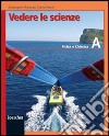 Vedere le scienze. Corso di educazione scientifica. Volume A: Fisica e chimica. Per la Scuola media libro