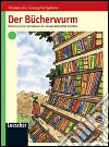 Der Bucherwurm. Materiali per la costruzione e lo sviluppo dell'abilità di lettura. Per le Scuole superiori libro