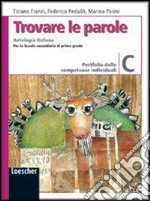 Trovare le parole. Vol. C. Antologia italiana. Portfolio delle competenze individuali. Per la Scuola media. Con espansione online libro