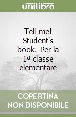 Tell me! Student's book. Per la 1ª classe elementare libro