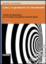 Cabri, la geometria in movimento. Schede di laboratorio. Per le Scuole superiori. Con CD-ROM libro