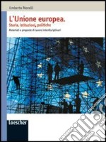 L'Unione Europea. Storia, istituzioni, politiche. Materiali e proposte di lavoro interdisciplinari. Per le Scuole superiori