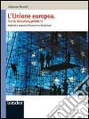 L'Unione Europea. Storia, istituzioni, politiche. Materiali e proposte di lavoro interdisciplinari. Per le Scuole superiori libro