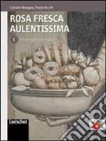 Rosa fresca aulentissima. Per le Scuole superiori. Con espansione online. Vol. 1: Dalle origini a Boccaccio libro