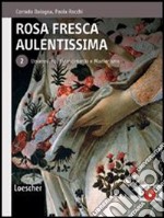 Rosa fresca aulentissima. Per le Scuole superiori. Con espansione online. Vol. 2: Umanesimo, Rinascimento e Manierismo libro