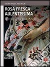 Rosa fresca aulentissima. Per le Scuole superiori. Con espansione online. Vol. 2: Umanesimo, Rinascimento e Manierismo libro