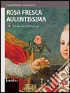 Rosa fresca aulentissima. Per le Scuole superiori. Con espansione online. Vol. 3: Dal barocco all'Età dei lumi libro