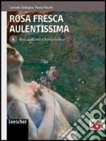 Rosa fresca aulentissima. Per le Scuole superiori. Con espansione online. Vol. 4: Neoclassicismo e romanticismo libro