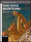 Rosa fresca aulentissima. Per le Scuole superiori. Con espansione online. Vol. 5: Naturalismo e decadentismo libro