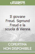 Il giovane Freud. Sigmund Freud e la scuola di Vienna libro