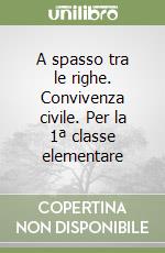 A spasso tra le righe. Convivenza civile. Per la 1ª classe elementare libro