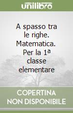 A spasso tra le righe. Matematica. Per la 1ª classe elementare