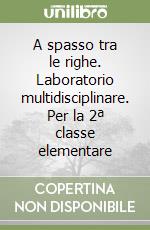 A spasso tra le righe. Laboratorio multidisciplinare. Per la 2ª classe elementare libro