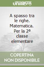 A spasso tra le righe. Matematica. Per la 2ª classe elementare