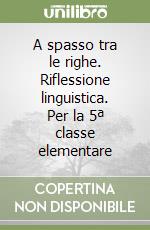 A spasso tra le righe. Riflessione linguistica. Per la 5ª classe elementare libro