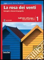 La rosa dei venti. Con atlante delle risorse-Le regioni d`Italia. Con espansione online. Con CD-ROM. Vol.1. Dall`Italia all`Europa