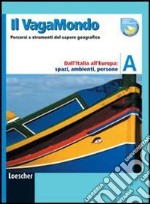 Il vagabondo. Percorsi e strumenti del sapere geografico. Dall'Italia all'Europa: spazi, ambienti, persone. Per le Scuole superiori libro