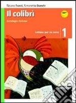 Il colibrì. Letture per un anno. Con Il mito, l'epica classica, l'epica cavalleresca-Quaderno. Per la Scuola media. Con espansione online libro