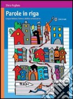 Parole in riga. Lingua italiana: forme e abilità comunicative. Per le Scuole superiori. Con espansione online libro